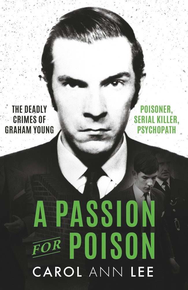 The cover of A Passion for Poison, a true crime book, depicts a photo of Graham Young in a suit in black and white and the title text in green at the bottom.