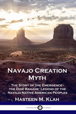 Navajo Creation Myth: The Story of the Emergence - the Dine Bahane Legend of the Navajo Native American Peoples by Hasteen M. Klah book cover featuring a photo of a large canyon.