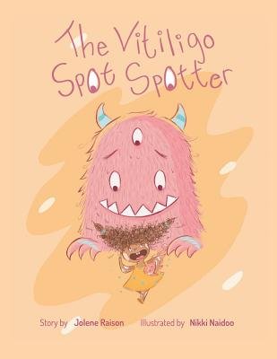 Cover of “The Vitiligo Spot Spotter” by Jolene Raison with a smiling girl and a whimsical, illustrated creature surrounded by bright spots and magical textures.