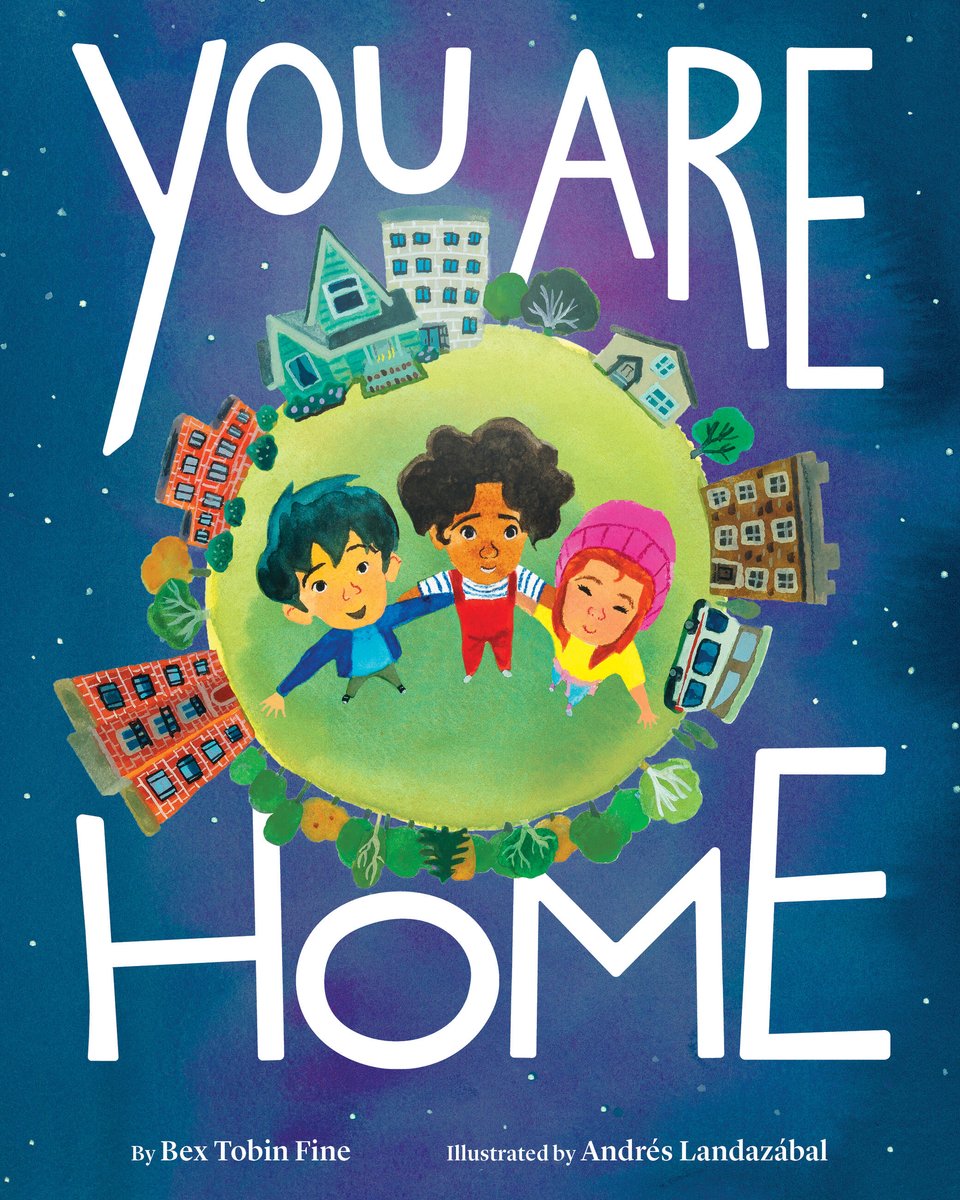Book cover of You Are Home by Bex Tobin Fine, Illustrated by Andrés Landazábal, featuring three children diverse in skintone and hair color/texture, with arms around each other as they look up at the viewer from a small, round depiction of the earth; homes of various types are visible on the horizon.