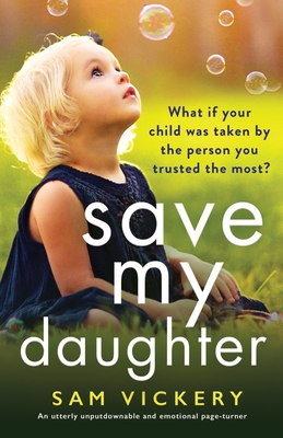 Save My Daughter: An utterly unputdownable and emotional page-turner - Vickery, Sam
