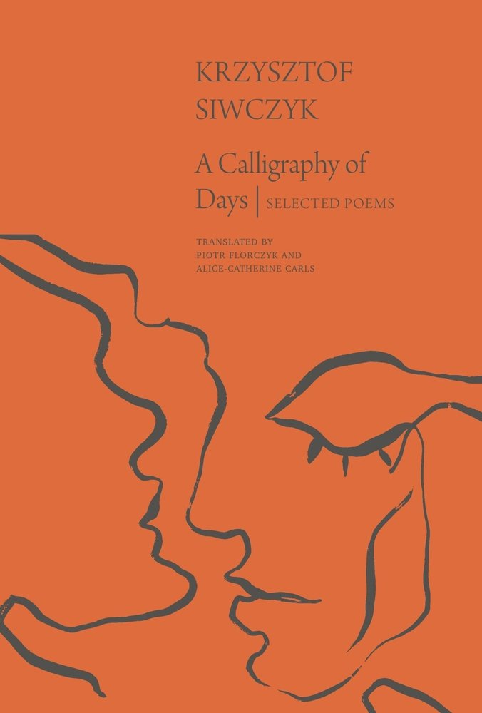 A Calligraphy of Days: Selected Poems by Krzysztof Siwczyk | World