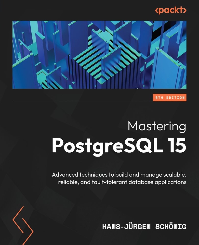 Mastering PostgreSQL 15 - Fifth Edition a book by Hans-Jürgen Schönig ...
