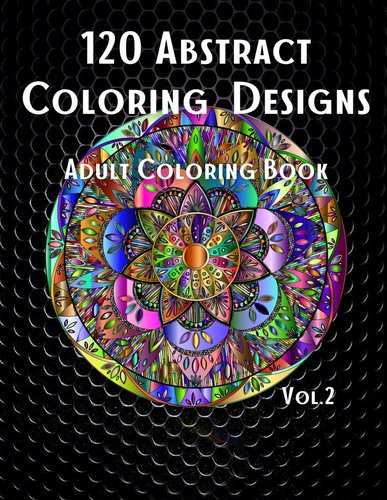 120 Abstract Coloring Designs: Adult Coloring Book / Stress Relieving ...