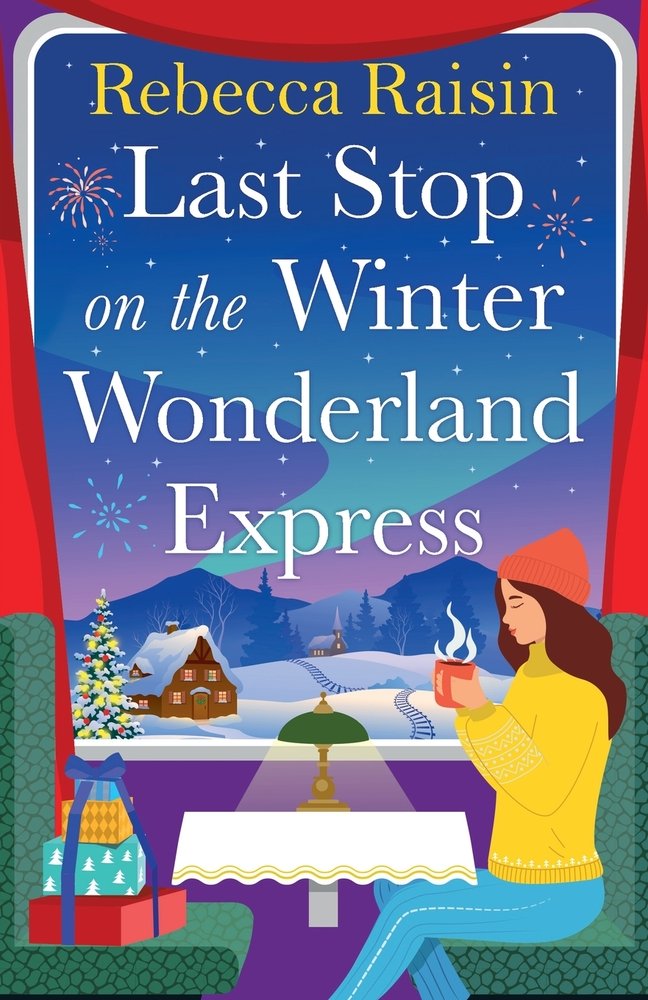 Last Stop on the Wonderland Express, a novel by Rebecca Raisin. The cover is an illustration of a woman on a train drinking hot chocolate, and a big window of a snowy Christmas winter.