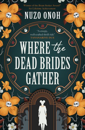 Where the Dead Bodies Gather by Nuzo Onoh, book cover depicting a grand doorway underneath a wheel. Surrounded by yellow flowers with skulls in the middle. A young girl stands in the middle of the archway her body and face is completely white