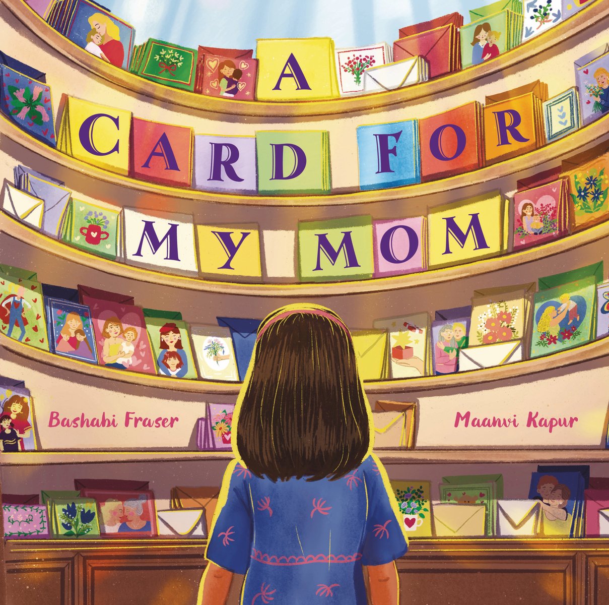 Book cover of A Card for My Mom by Bashabi Fraser, Illustrated by Maanvi Kapur, featuring a brown-skinned child with shoulder-length, straight brown hair, facing away from the viewer as they stare up at rows and rows of Mother's Day cards, many of which feature White mothers.