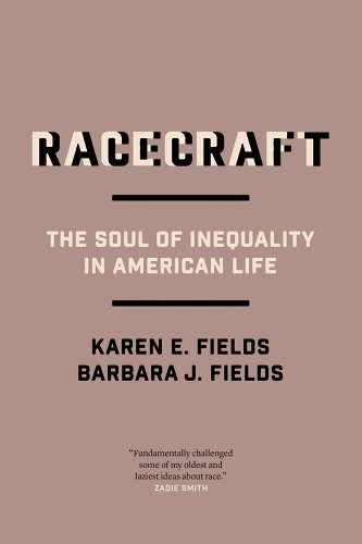Racecraft: The Soul of Inequality in American Life - Fields, Karen E.