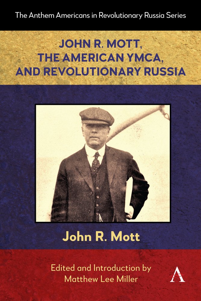 John R. Mott, the American Ymca, and Revolutionary Russia a book by ...