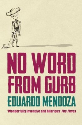 No Word From Gurb by Eduardo Mendoza. A tan background with a sketch of a man wearing a sunhat and holding a cape at top of page.