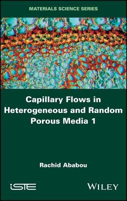 Capillary Flows in Heterogeneous and Random Porous Media a book by ...