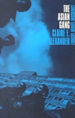 The Asian Gang: Ethnicity, Identity, Masculinity a book by Claire Alexander