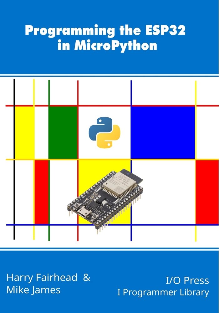 Programming the ESP32 in MicroPython a book by Mike James and Harry ...