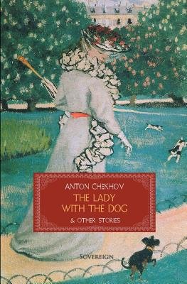 The cover of The Lady with the Dog by Anton Chekov. There is a painting of a fancily dressed woman strolling through a park with her dog.