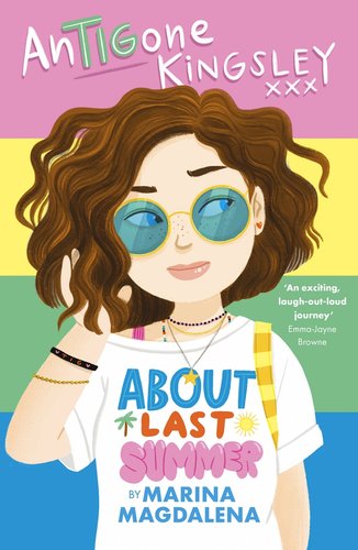 Book jacket for Antigone Kingsley: About Last Summer by Marina Magdalena. A young girl with short, wavy brown hair, yellow, round sunglasses with blue lenses, a white shirt, and a black and gold bracelet has one hand pushing away her hair. The background is thick pink, yellow, green, and blue stripes.