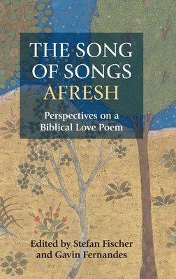 The Song of Songs Afresh a book by Stefan Fischer and Gavin Fernandes ...
