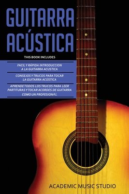 Guitarra Acústica: Guitarra Acustica: 3 en 1 - Facil y Rápida introduccion  a la Guitarra Acustica +Consejos y trucos + Aprende los trucos a book by  Academic Music Studio