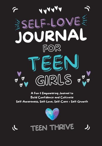 The Self-Love Journal for Teen Girls: A Fun and Empowering Journal to Build Confidence and Cultivate Self-Awareness, Self-Love, Self-Care, and Self-Growth by Teen Thrive featuring blue, white, and purple hearts.
