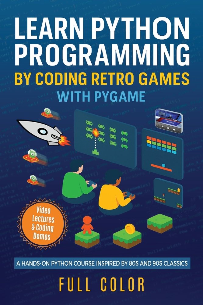 Learn Python Programming by Coding Retro Games with Pygame a book by ...