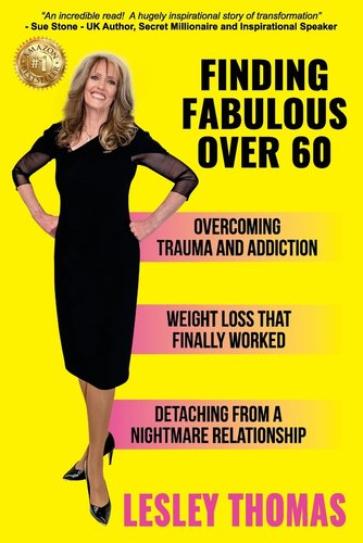Finding Fabulous Over 60: Overcoming Trauma and Addiction, Weight Loss ...