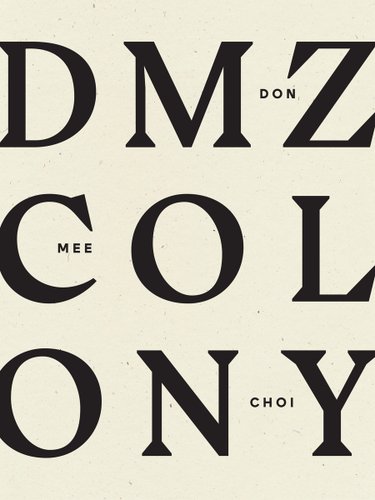 DMZ Colony by Don Mee Choi, book cover. An off-white background with the title written out all the way across, from left to right, each line with three letters from the title. In the spaces between the letters, the author's name is written in a tiny size, with one name in each line.