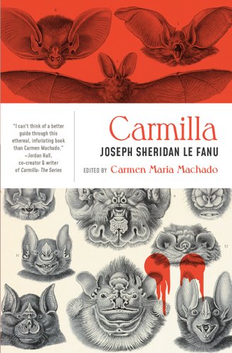 Carmilla by Joseph Sheridan Le Fanu (Author) and Carmen Maria Machado (Editor). The cover is divided into three sections. The top has a red filter where there are anatomical drawings of supernatural bats. The middle section has the title and editor. The bottom continues the supernatural anatomical bat drawings and has a bleeding vampire bite to the right.