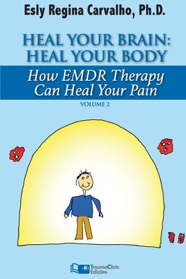 Heal Your Brain: Heal Your Body: How EMDR Therapy Can Heal Your Body by ...