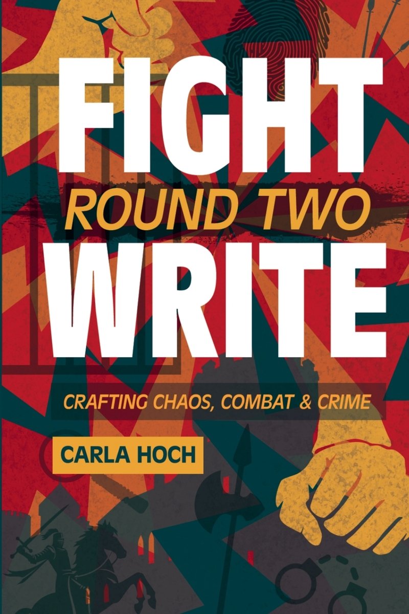 Fight Write: Round Two Crafting Chaos, Combat & Crime by Carla Hoch, a nonfiction book cover depicting comic book style fists in varying directions. A knight riding a horse, a halbred, handcuffs, and fingerprints are in shadows along the top and bottom of the cover.