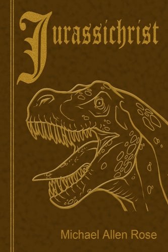 Jurassichrist by Michael Allen Rose, book cover depicting an illustration of a dinosaur head.