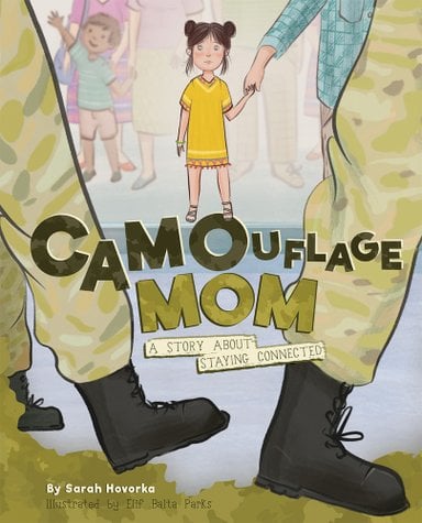 Book cover of Camouflage Mom: A Story About Staying Connected by Sarah Hovorka, Illustrated by Elif Balta Parks, featuring a light-skinned child with straight dark hair holding hands with an unseen adult, watching as uniformed and booted legs march by in the foreground.