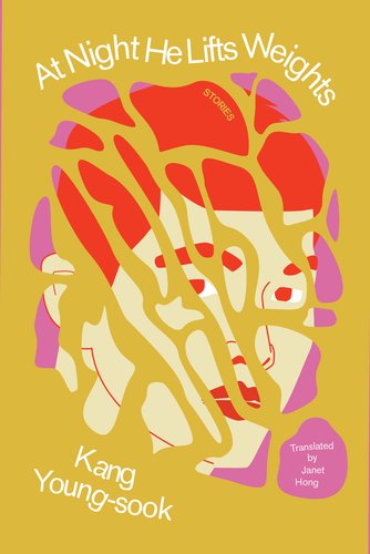 Yellow book cover of At Night He Lifts Weights by Kang Young-sook, with a red and pink illustration of a face