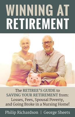 Winning at Retirement: The Retiree's Guide to Saving Your Retirement ...