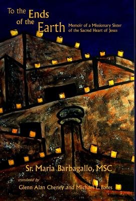 To the Ends of the Earth a book by Maria Barbagallo Msc Sr, Glenn Alan ...