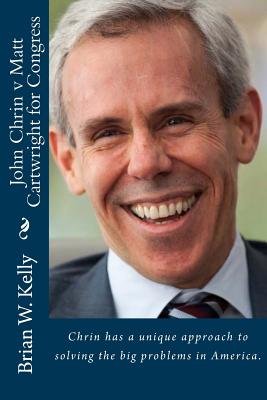 John Chrin v Matt Cartwright for Congress a book by Brian W Kelly ...