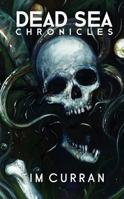 Dead Sea Chronicles by Tim Curran. Slimy blue-green tentacles weave through the eyes and wrap around a skull with the jaw detached. Part of a femur bone rests at the bottom of the page.