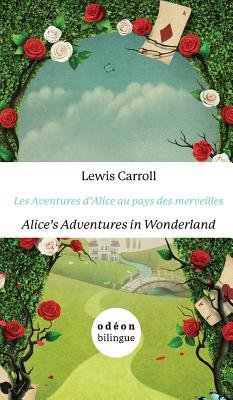 Les Aventures d'Alice Au Pays Des Merveilles/Alice's Adventures In Wonderland: English-French Side-By-Side by Lewis Carroll, a bilingual fiction book cover depicting a grassy trail leading to a kingdom. The borders of the book are in a floral arch with cards attached to the sides.