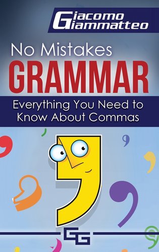 Comma Books Everything You Need to Know About Commas a book by Giacomo Giammatteo