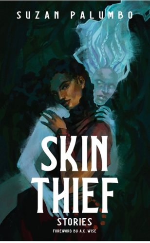 Skin Thief: Stories by Suzan Palumbo. A black girl and an icy blue ghost with long hair hold onto one another, each looking at the viewer.