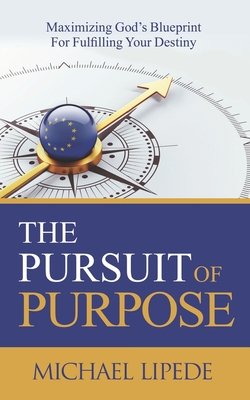 The Pursuit of Purpose: Maximizing God's Blueprint For Fulfilling Your ...
