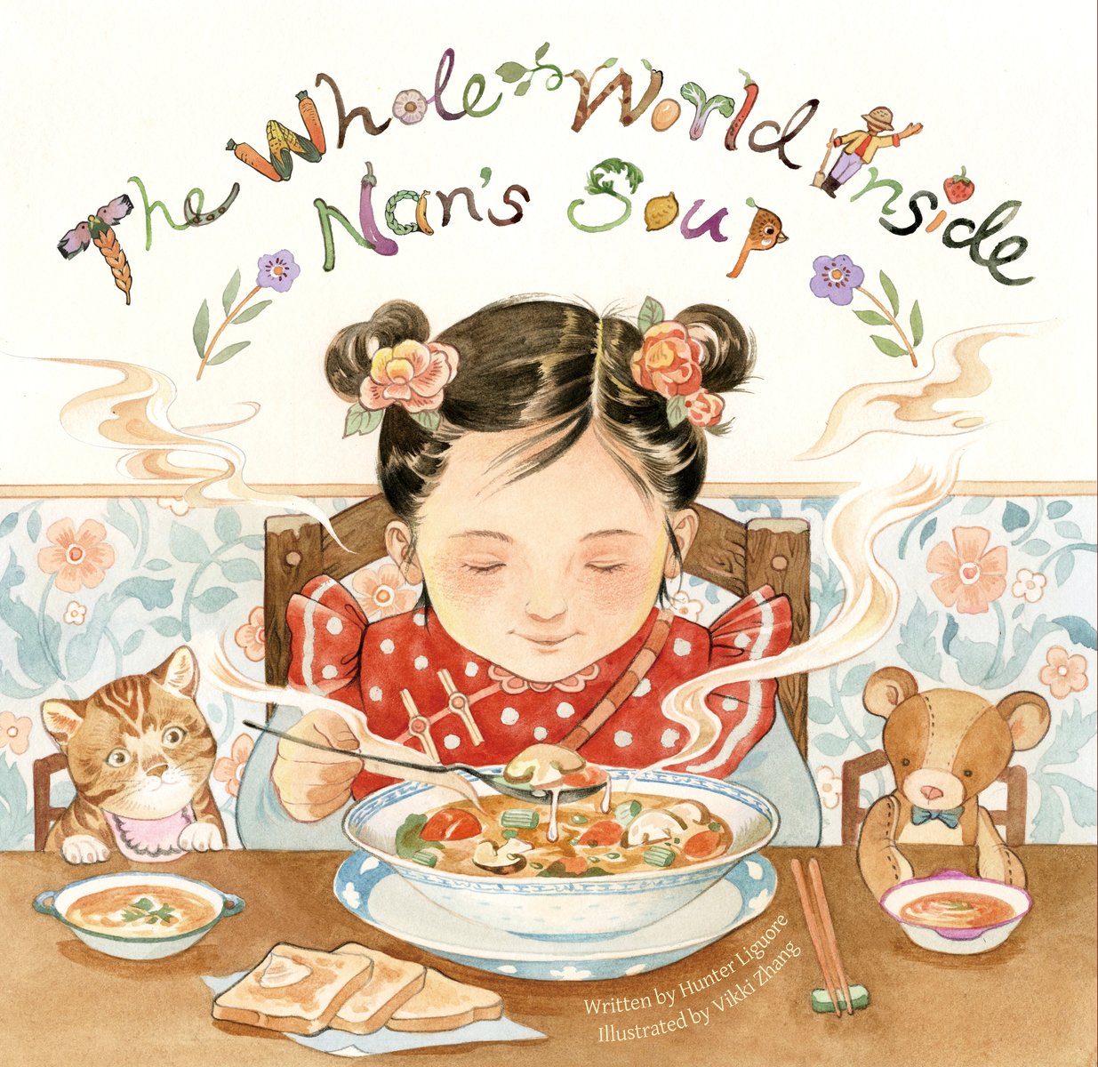 Book cover of The Whole World Inside Nan's Soup by Hunter Liguore, Illustrated by Vikki Zhang, featuring a light-skinned girl seated at a table, spooning a taste of soup out of a white bowl and smiling at it; a curious cat and brown teddy bear sit on either side of her.