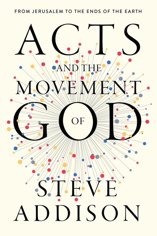 Acts and the Movement of God a book by Steve Addison and Peyton Jones ...