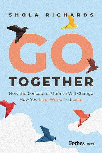 Book cover for "Go Together: How the Concept of Ubuntu Will Change How We Work, Live and Lead" by Shola Richards.