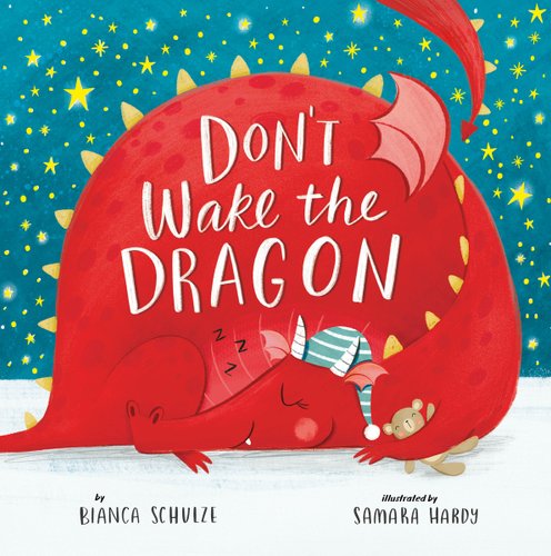 Book cover of "Don't Wake the Dragon," written by Bianca Schulze and illustrated by Samara Hardy, featuring a red dragon wearing a blue-and-white striped stocking cap and cuddling a small teddy bear curled into a ball, asleep, with stars in the background.