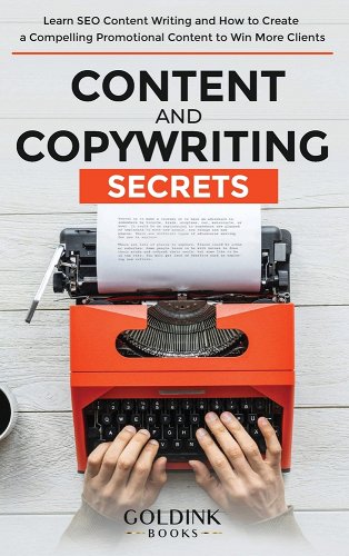 Content and Copywriting Secrets: Learn SEO Content Writing and How to Create a Compelling Promotional Content to Win More Clients - Books, Goldink