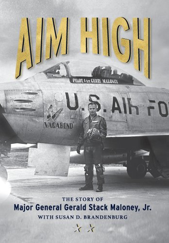 Aim High: The Story of Major General Gerald Stack Maloney, Jr. a book ...