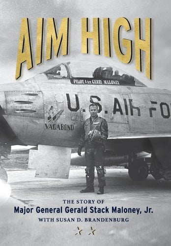 Gerald Stack Aim High: The Story of Major General Gerald Stack Maloney, Jr. a book ...
