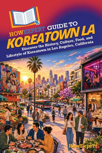 HowExpert Guide to Koreatown LA: Discover the History, Culture, Food ...