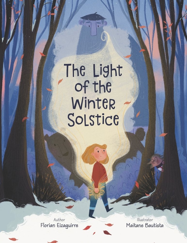 The Light of the Winter Solstice by Florian Eizaguirre, Illustrated by Maitane Bautista children’s book cover depicting a young girl standing in a wintry forest surrounded by bare trees on either side of her with a light source emanating from her hand and enveloping her in a wispy cloud. In the background, a man with a long beard, a bear, and a small elf is visible in the shadows.