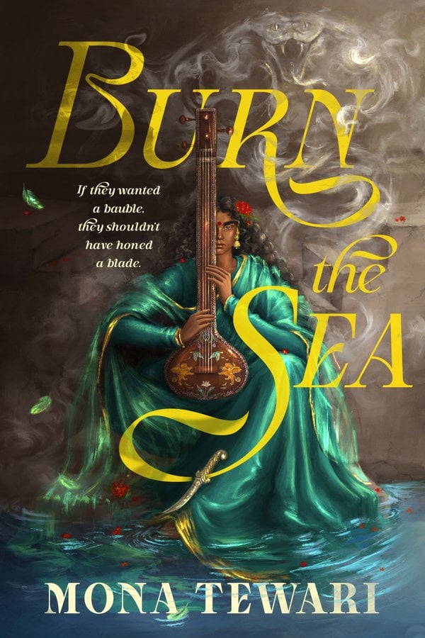 Burn the Sea by Mona Tewari, a fiction book cover depicting art of a woman with medium brown skin and long, curly black hair sitting in a bright, shiny green saree and holding a sitar instrument in front of her. Smoke swirls around her and her saree pools in water at her feet.