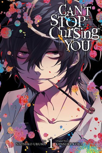 Can’t Stop Cursing You by Kensuke Koba book cover of main character Saeyama smiling menacingly with a smoking pipe in his mouth. Muti colored drops decorate the cover.